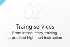 Traing services From introductory training to practical high-level instruction